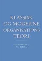 Klassisk og moderne organisationsteori af Anne Reff Pedersen, Bente Elkjær og Dan Kärreman