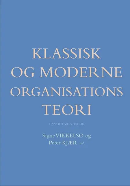 Klassisk og moderne organisationsteori af Bente Elkjær
