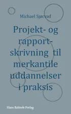 Projekt- og rapportskrivning til merkantile uddannelser i praksis