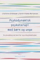 Psykodynamisk psykoterapi med børn og unge af Liselotte Grünbaum og Karen Vibeke Mortensen