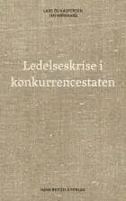 Ledelseskrise i konkurrencestaten af Lars Bo Kaspersen og Jan Nørgaard Knudsen