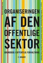 Organiseringen af den offentlige sektor af Anders Berg-Sørensen, Lotte Bøgh Andersen, Hanne Foss Hansen, Birgitta Gomez Nielsen, Caroline Howard Grøn, Lene Holm Pedersen, Heidi Houlberg Salomonsen, Matilde Høybye-Mortensen, Mads Kristiansen og Vibeke Lehmann Nielsen
