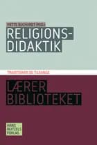 Religionsdidaktik. Traditioner og tilgange af Mette Buchardt, Helle Hinge, Pia Rose Böwadt og Henrik Juul