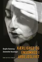 Kærlighed og ensomhed i arbejdslivet af Birgitte Bonnerup og Annemette Hasselager