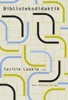 Biblioteksdidaktik af Linda Lundgaard Andersen, Jens Hansen, Cecilie Ruby Tolstrup, Henrik Jochumsen, Rune Eriksson, Lennart Björneborn, Trine Louise Schreiber, Helle Hygum Espersen og Christian Tang Lystbæk