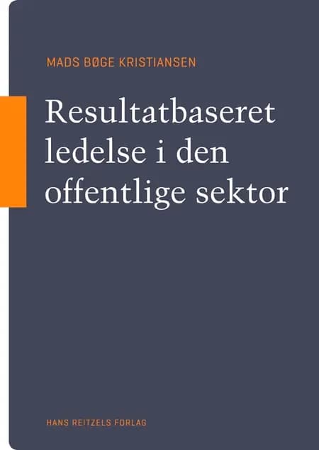 Resultatbaseret ledelse i den offentlige sektor af Mads Kristiansen