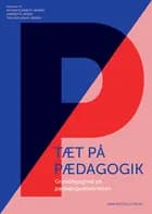 Tæt på pædagogik af Andy Højholdt, Christian Aabro, Ulla Pedersen, Jesper Larsen, John Matthias Gulløv, Lone Grundtvig Buss, Anette Schulz, Lærke Testmann, Nils Falk Hansen, Sine Penthin Grumløse, Martin Ladefoged Johnsen, Anja Marschall, Bodil Høyer Damsgaard, Anette Erlandson Pedersen, Jørn Aksel Dam, Ida Rausch, Anne Leick Jepsen, Tomas Thøfner, Thomas Thorsen, Mikkel Snorre Wilms Boysen, Karina Estrup Eriksen, Christina Haandbæk Schmidt, Katrine Willads Lehrmann, Ole Christensen og Martin Thun Klausen