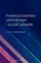 Professionsetiske udfordringer i socialt arbejde af Bo Morthorst Rasmussen, Christine Hemme og Jens Eistrup