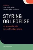 Styring og ledelse af professionelle i den offentlige sektor af Matilde Høybye-Mortensen, Steen Juul Hansen, Caroline Howard Grøn, Anders Bøggild Christensen, Ida Schrøder, Thorsten Braun, Lena Aarup Kjeldsen, Else Marie Dalgaard Frandsen og Klaus Majgaard