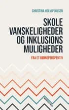 Skolevanskeligheder og inklusionsmuligheder af Christina Holm Poulsen