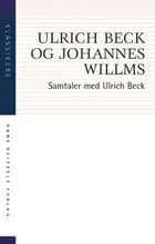 Samtaler med Ulrich Beck af Ulrich Beck og Johannes Willms