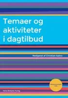 Temaer og aktiviteter i dagtilbud af Jan Jaap Rothuizen, Christian Aabro, Anette Boye Koch, Crisstina Munck, Karen Prins, Tekla Canger, Anja Svejgaard Pors, Thomas Thorsen, Mikkel Snorre Wilms Boysen, Henriette Blomgren, Sisse Winther Oreskov, Tejs Møller, Johanne Marie Kirkeby, No Emil Sjöberg Kampmann, Lena Basse, Esben Kofod-Hannberg, Louise Bruslund Pedersen og Frederik Zeuthen