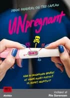 Unpregnant af Jenni Hendriks og Ted Caplan