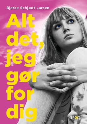Alt det, jeg gør for dig af Bjarke Schjødt Larsen
