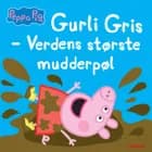 Gurli Gris - Verdens største mudderpøl af Gurli Gris
