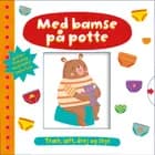 Med bamse på potte - Pottetræning med overraskelser (papbog med træk, løft, drej og skyl-effekter)