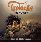 Troldeliv - En ny ven (Den lille serie) af Sissel Bøe og Peter Madsen
