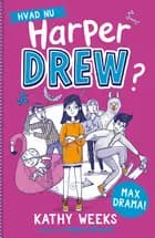 Hvad nu, Harper Drew? (1) Max drama! af Kathy Weeks