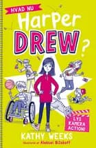 Hvad nu, Harper Drew? (3): Lys, kamera, action! af Kathy Weeks