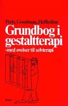 Grundbog i gestaltterapi af Frederick S. Perls, Paul Goodman og Ralph F. Hefferline