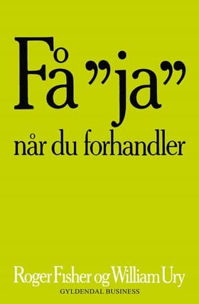 Få ja når du forhandler uden at give efter af Roger Fisher