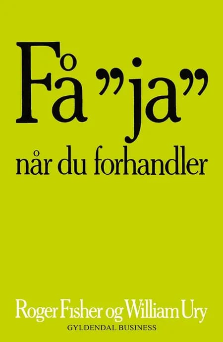Få ja når du forhandler uden at give efter af William Ury