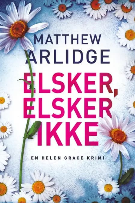 Elsker, elsker ikke af Matthew Arlidge