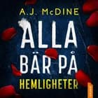 Alla bär på hemligheter af A.J. McDine