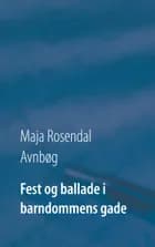 Fest og ballade i barndommens gade af Maja Rosendal Avnbøg