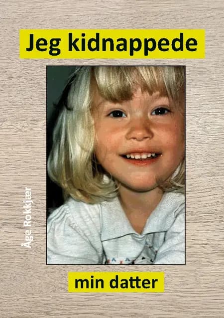 Jeg kidnappede min datter af Åge Rokkjær