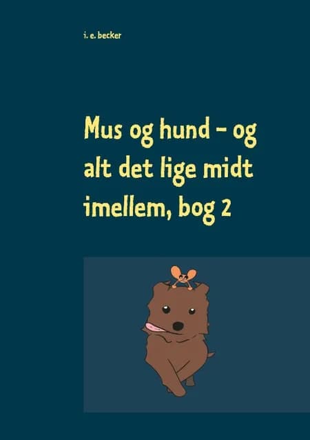 Mus og hund og alt det lige midt imellem, Bog 2 af I. E. Becker
