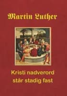 Martin Luther. Kristi nadverord står stadig fast