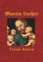 Martin Luther - Troen Alene af Finn B. Andersen