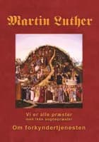 Martin Luther - Om forkyndertjenesten af Finn B. Andersen