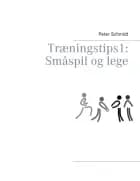 Træningstips 1: Småspil og lege af Peter Schmidt