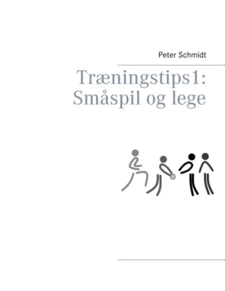 Træningstips 1: Småspil og lege af Peter Schmidt