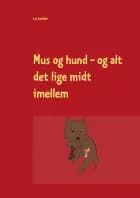 Mus og hund - og alt det lige midt imellem af I. E. Becker