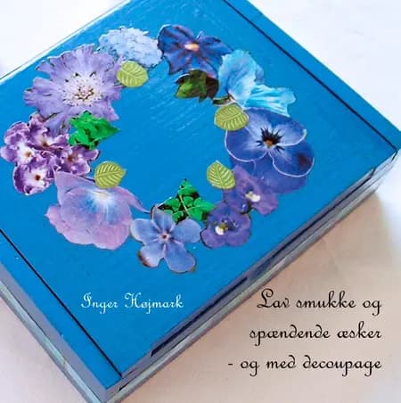 Lav smukke og spændende æsker - og med decoupage af Inger Højmark