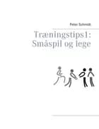 Træningstips 1: Småspil og lege