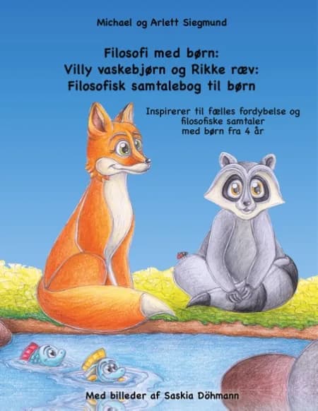 Filosofi med børn: Villy vaskebjørn og Rikke ræv: Filosofisk samtalebog til børn af Michael Siegmund