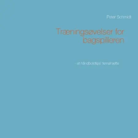 Træningsøvelser for bagspilleren af Peter Schmidt