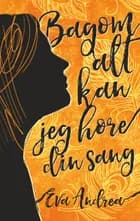 Bagom alt kan jeg høre din sang af Eva Andrea