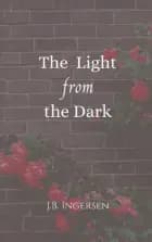 The Light From the Dark af J.B. Ingersen