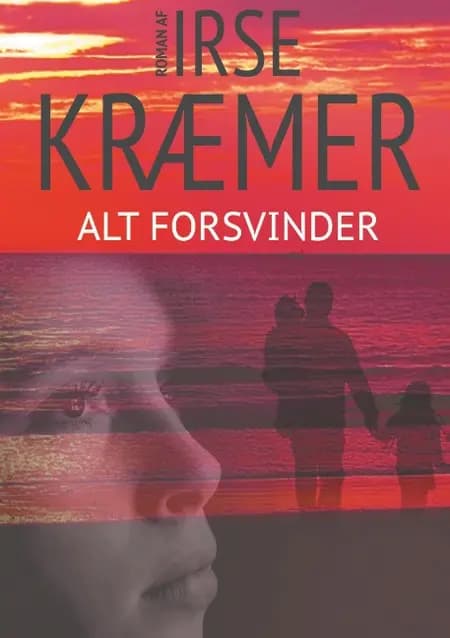 Alt forsvinder af Irse Kræmer
