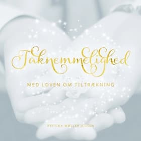 Taknemmelighed med Loven om Tiltrækning af Bettina Møller Jensen
