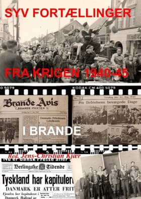 Syv fortællinger fra krigen 1940-45 i Brande af Jens-Christian Kjær