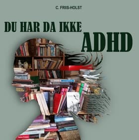 Du har da ikke ADHD af Connie Friis-Holst