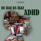 Du har da ikke ADHD af Connie Friis-Holst