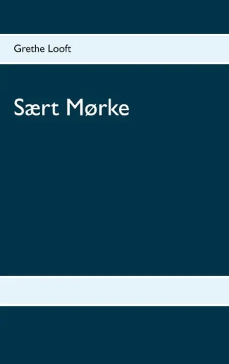Sært Mørke af Grethe Looft
