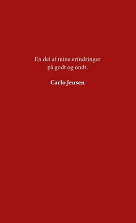 En del af mine erindringer på godt og ondt af Carlo Jensen